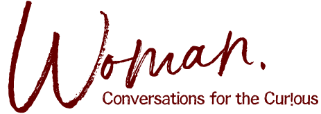 Woman. Conversations for the Curious.